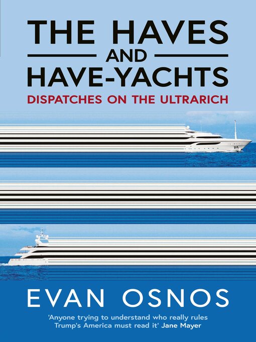 Title details for The Haves and Have-Yachts by Evan Osnos - Wait list